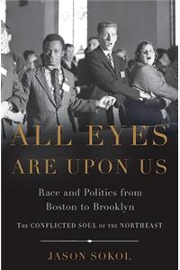 All Eyes Are Upon Us: Race and Politics from Boston to Brooklyn
