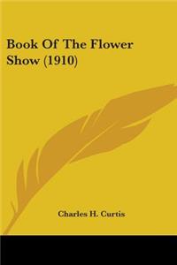 Book Of The Flower Show (1910)