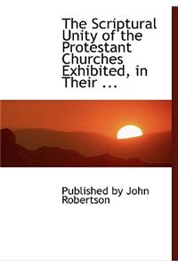 The Scriptural Unity of the Protestant Churches Exhibited, in Their ...