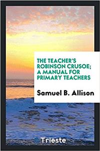 THE TEACHER'S ROBINSON CRUSOE; A MANUAL
