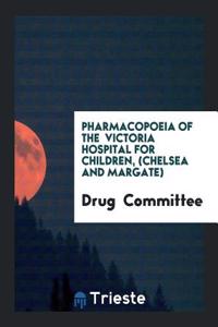 Pharmacopoeia of the  Victoria Hospital for Children, (Chelsea and Margate)