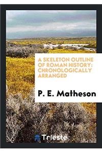 A Skeleton Outline of Roman History: Chronologically Arranged