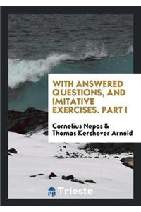 With Answered Questions, and Imitative Exercises. Part I