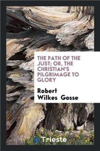 The Path of the Just; Or, the Christian's Pilgrimage to Glory