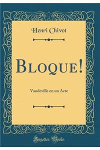 Bloque!: Vaudeville En Un Acte (Classic Reprint)
