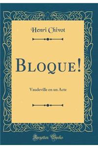 Bloque!: Vaudeville en un Acte (Classic Reprint)