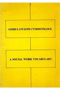 Geirfa Gwaith Cymdeithasol / A Vocabulary of Social Work Terms