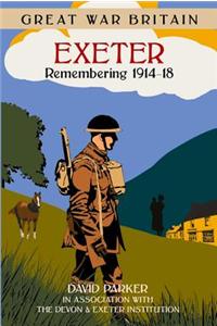 Great War Britain Exeter: Remembering 1914-18