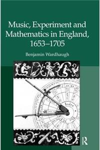 Music, Experiment and Mathematics in England, 1653-1705