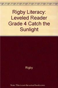 Rigby Literacy: Leveled Reader Grade 4 Catch the Sunlight