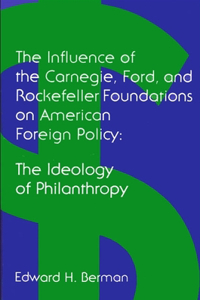 Influence of the Carnegie, Ford, and Rockefeller Foundations on American Foreign Policy