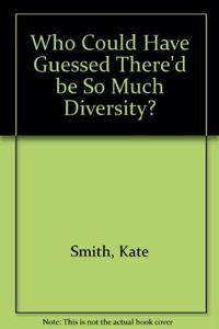 Who Could Have Guessed There'd be So Much Diversity?