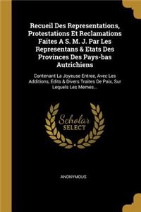 Recueil Des Representations, Protestations Et Reclamations Faites A S. M. J. Par Les Representans & Etats Des Provinces Des Pays-bas Autrichiens