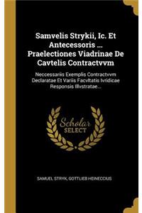 Samvelis Strykii, Ic. Et Antecessoris ... Praelectiones Viadrinae De Cavtelis Contractvvm
