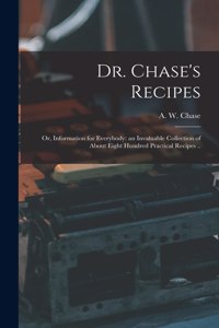 Dr. Chase's Recipes; or, Information for Everybody