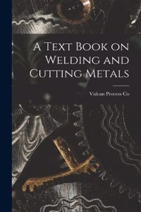 Text Book on Welding and Cutting Metals