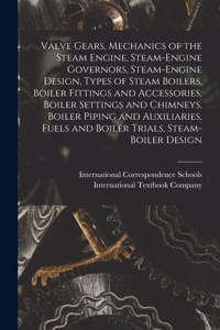 Valve Gears, Mechanics of the Steam Engine, Steam-Engine Governors, Steam-Engine Design, Types of Steam Boilers, Boiler Fittings and Accessories, Boiler Settings and Chimneys, Boiler Piping and Auxiliaries, Fuels and Boiler Trials, Steam-Boiler Des