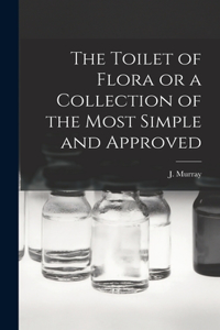 Toilet of Flora or a Collection of the Most Simple and Approved