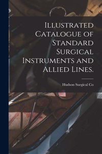 Illustrated Catalogue of Standard Surgical Instruments and Allied Lines.
