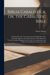 Biblia Cabalistica, Or, the Cabalistic Bible