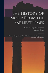 History of Sicily From the Earliest Times: From the Beginning of Greek Settlement to the Beginning of Athenian Intervention