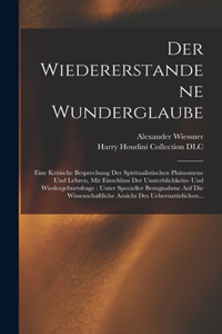 wiedererstandene Wunderglaube: Eine kritische Besprechung der spiritualistischen Phänomene und Lehren, mit Einschluss der Unsterblichkeits- und Wiedergeburtsfrage: unter specielle