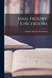 Man, Frouwe, Juncfrouwe