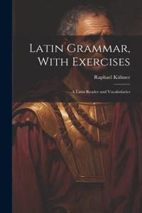 Latin Grammar, With Exercises