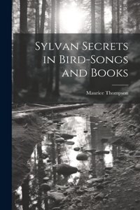 Sylvan Secrets in Bird-Songs and Books