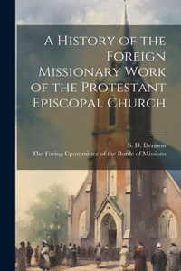 A History of the Foreign Missionary Work of the Protestant Episcopal Church