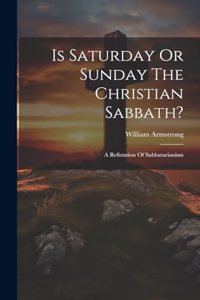 Is Saturday Or Sunday The Christian Sabbath?
