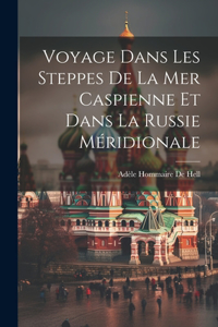 Voyage Dans Les Steppes De La Mer Caspienne Et Dans La Russie Méridionale