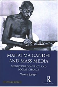 Mahatma Gandhi and Mass Media: Mediating Conflict and Social Change