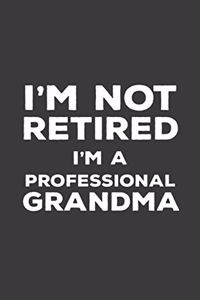 I'm Not Retired I'm A Professional Grandma