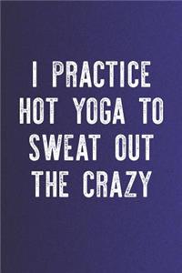 I Practice Hot Yoga To Sweat Out The Crazy