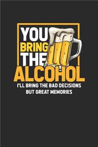 You Bring The Alcohol I'll Bring The Bad Decisions