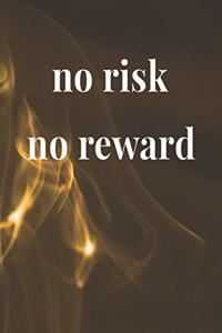 No Risk No Reward