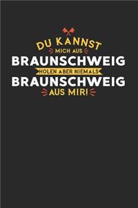 Du Kannst Mich Aus Braunschweig Holen Aber Niemals Braunschweig Aus Mir!