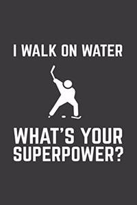 I Walk On Water What's Your Superpower