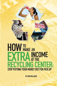 How To Make An Extra Income At The Recycling Center