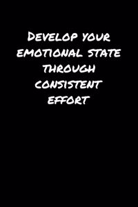 Develop Your Emotional State Through Consistent Effort