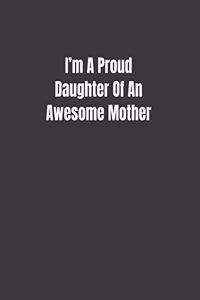I'm A Proud Daughter Of An Awesome Mother