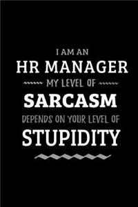HR Manager - My Level of Sarcasm Depends On Your Level of Stupidity