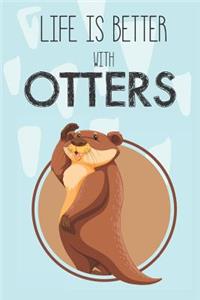 Life Is Better With Otters
