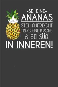 Sei eine Ananas steh aufrecht trag eine Krone & sei süß in inneren.