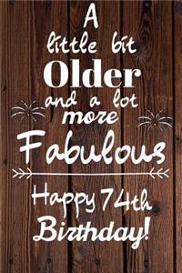 A Little Bit Older and A lot more Fabulous Happy 74th Birthday
