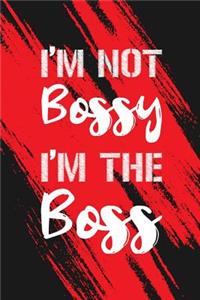 I'm Not Bossy I'm The Boss