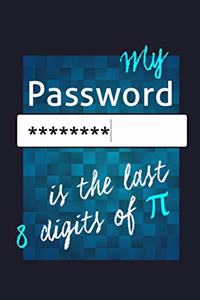 My Pasword Is The Last 8 Digits Of Pi