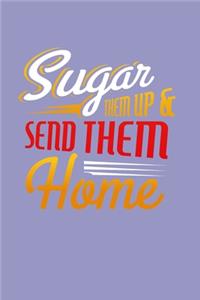 Sugar Them Up And Send Them Home