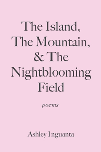 Island, The Mountain, & The Nightblooming Field